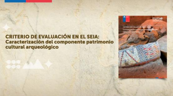 SEA publicó nuevo criterio de evaluación ambiental sobre la caracterización del componente patrimonio cultural arqueológico