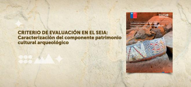 SEA publicó nuevo criterio de evaluación ambiental sobre la caracterización del componente patrimonio cultural arqueológico